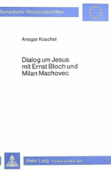Dialog um Jesus mit Ernst Bloch und Milan Machovec