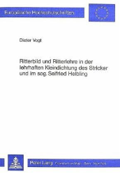 Ritterbild und Ritterlehre in der lehrhaften Kleindichtung des Stricker und im sog[enannten] Seifried Helbling