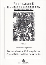 Kaiser Maximilian gewidmet - Die unvollendete Werkausgabe des Conrad Celtis und ihre Holzschnitte