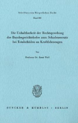 Die Unhaltbarkeit der Rechtsprechung des Bundesgerichtshofes zum Schadensersatz bei Totalschäden an Kraftfahrzeugen