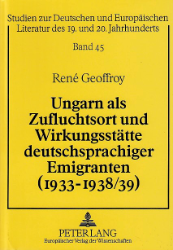 Ungarn als Zufluchtsort und Wirkungsstätte deutschsprachiger Emigranten (1933-1938/39)