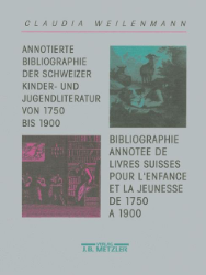 Annotierte Bibliographie der Schweizer Kinder- und Jugendliteratur von 1750 bis 1900