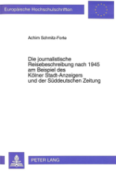 Die journalistische Reisebeschreibung nach 1945 am Beispiel des Kölner Stadt-Anzeigers und der Süddeutschen Zeitung