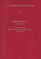 Die Regesten des Kaiserreiches unter Heinrich VI. 1165 (1190)-1197: Namenregister, Ergänzungen und Berichtigungen, Nachträge