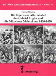 Die Tegernseer Altarretabel des Gabriel Angler und die Münchner Malerei von 1430-1450