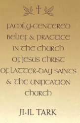 Family-Centered Belief and Practice in The Church of Jesus Christ of Latter-Day Saints and the Unification Church