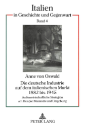 Die deutsche Industrie auf dem italienischen Markt 1882 bis 1945