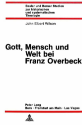 Gott, Mensch und Welt bei Franz Overbeck