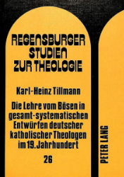 Die Lehre vom Bösen in gesamt-systematischen Entwürfen deutscher katholischer Theologen im 19. Jahrhundert