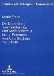 Die Darstellung von Faschismus und Antifaschismus in den Romanen von Anna Seghers 1933-1949