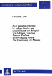 Zum Geschlechterbild im zeitgenössischen Musiktheater am Beispiel von Adriana Hölszkys 'Bremer Freiheit' und Wolfgang Rihms 'Die Eroberung von Mexico'