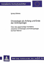 Christologie als Anfang und Ende der Anthropologie