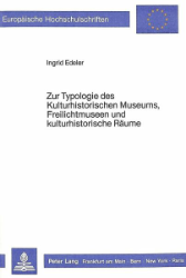 Zur Typologie des Kulturhistorischen Museums, Freilichtmuseen und kulturhistorische Räume