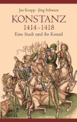 Konstanz 1414-1418. Eine Stadt und ihr Konzil