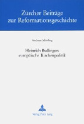 Heinrich Bullingers europäische Kirchenpolitik