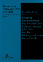 Kritische Rekonstruktion der «Pluralistischen Religionstheologie» John Hicks vor dem Hintergrund seines Gesamtwerks - Koziel, Bernd Elmar