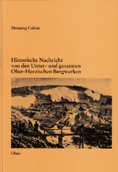 Historische Nachricht von der Unter- und gesamten Ober-Harzischen Bergwerke