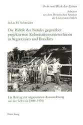 Die Politik des Bundes gegenüber projektierten Kolonisationsunternehmen in Argentinien und Brasilien
