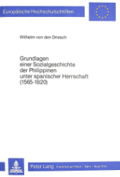 Grundlagen einer Sozialgeschichte der Philippinen unter spanischer Herrschaft (1565-1820)