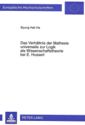 Das Verhältnis der Mathesis universalis zur Logik als Wissenschaftstheorie bei E. Husserl