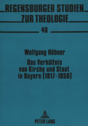 Das Verhältnis von Kirche und Staat in Bayern (1817-1850)