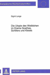 Die Utopie des Weiblichen im Drama Goethes, Schillers und Kleists