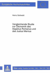 Vergleichende Studie zur Ökonomik des Aegidius Romanus und des Justus Menius