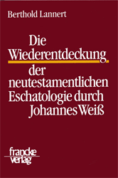 Die Wiederentdeckung der neutestamentlichen Eschatologie durch Johannes Weiß