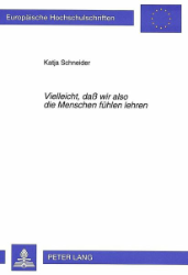 'Vielleicht, daß wir also die Menschen fühlen lehren'