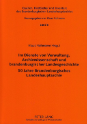 Im Dienste von Verwaltung, Archivwissenschaft und brandenburgischer Landesgeschichte