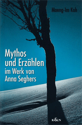 Mythos und Erzählen im Werk von Anna Seghers