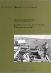 Berichte zu Ufer- und Moorsiedlungen Südwestdeutschlands III