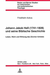 Johann Jakob Heß (1741-1828) und seine Biblische Geschichte - Ackva, Friedhelm