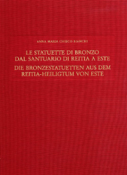 Le statuette di bronzo dal Santuario di Reitia a Este/Die Bronzestatuetten aus dem Reitia-Heiligtum von Este