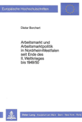 Arbeitsmarkt und Arbeitsmarktpolitik in Nordrhein-Westfalen seit Ende des II. Weltkrieges bis 1949/50