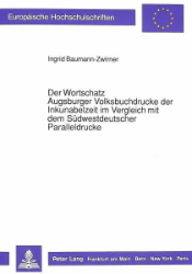 Der Wortschatz Augsburger Volksbuchdrucke der Inkunabelzeit im Vergleich mit dem Südwestdeutscher Paralleldrucke