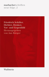 Friedrich Schiller. Dichter, Denker, Vor- und Gegenbild