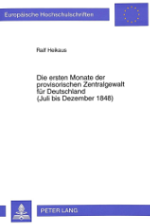 Die ersten Monate der provisorischen Zentralgewalt für Deutschland (Juli bis Dezember 1848)