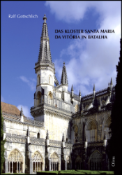 Das Kloster Santa Maria da Vitória in Batalha und seine Stellung in der iberischen Sakralarchitektur des Spätmittelalters