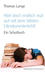 Hört doch endlich mal auf mit dem blöden Literaturunterricht!