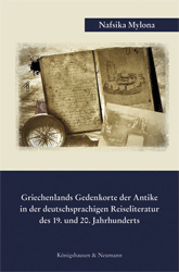 Griechenlands Gedenkorte der Antike in der deutschsprachigen Reiseliteratur des 19. und 20. Jahrhunderts