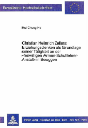 Christian Heinrich Zellers Erziehungsdenken als Grundlage seiner Tätigkeit an der »freiwilligen Armen-Schullehrer-Anstalt« in Beuggen