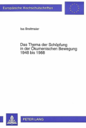 Das Thema der Schöpfung in der Ökumenischen Bewegung 1948 bis 1988