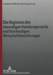 Die Regionen des ehemaligen Habsburgerreichs und ihre heutigen Wirtschaftsbeziehungen