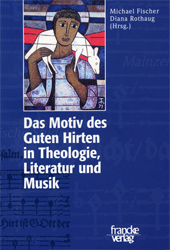Das Motiv des Guten Hirten in Theologie, Literatur und Musik