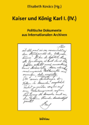 Politische Dokumente zu Kaiser und König Karl I. (IV.) aus internationalen Archiven