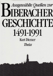 Ausgewählte Quellen zur Biberacher Geschichte 1491-1991