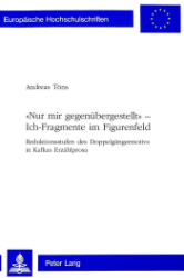 «Nur mir gegenübergestellt» - Ich-Fragmente im Figurenfeld