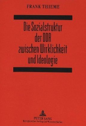 Die Sozialstruktur der DDR zwischen Wirklichkeit und Ideologie