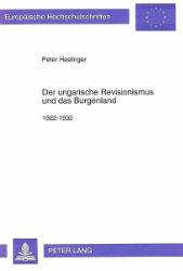 Der ungarische Revisionismus und das Burgenland - Haslinger, Peter